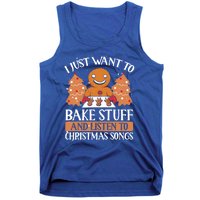 I Just Want To Bake Stuff And Sing Christmas Songs Xmas Song Funny Gift Tank Top