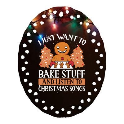 I Just Want To Bake Stuff And Sing Christmas Songs Xmas Song Funny Gift Ceramic Oval Ornament