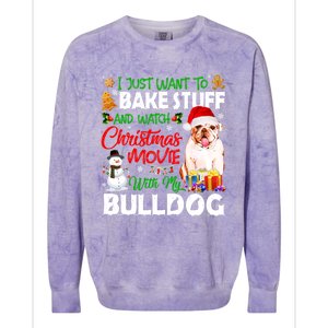 I Just Want To Bake Stuff And Christmas Movie With Bulldog Gift Colorblast Crewneck Sweatshirt