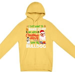 I Just Want To Bake Stuff And Christmas Movie With Bulldog Gift Premium Pullover Hoodie