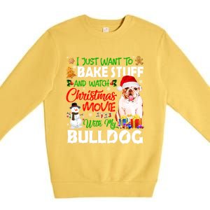 I Just Want To Bake Stuff And Christmas Movie With Bulldog Gift Premium Crewneck Sweatshirt