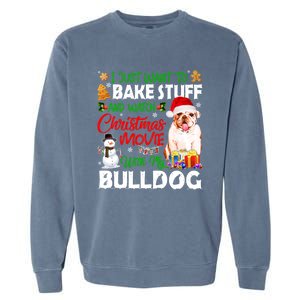 I Just Want To Bake Stuff And Christmas Movie With Bulldog Gift Garment-Dyed Sweatshirt