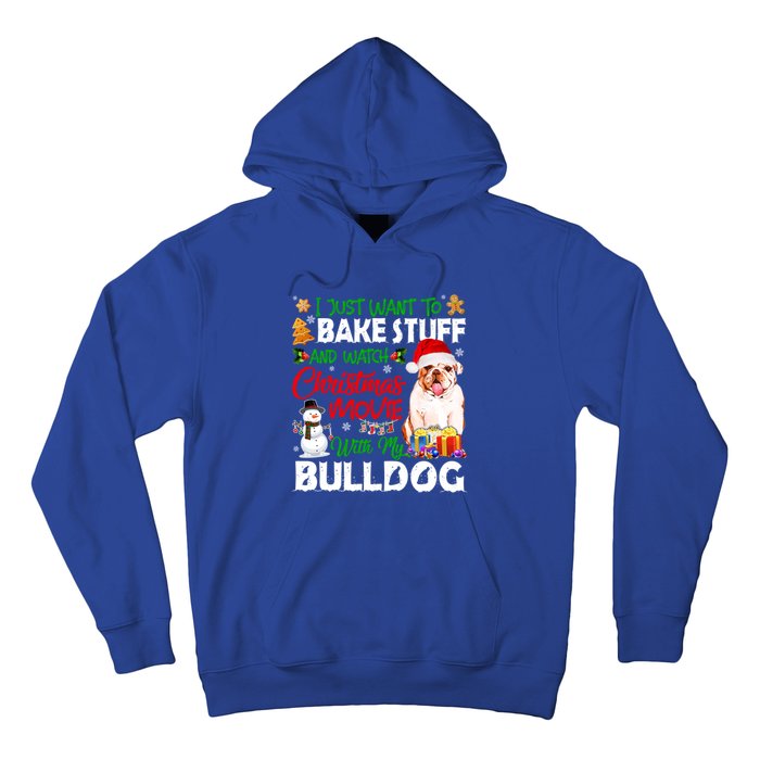 I Just Want To Bake Stuff And Christmas Movie With Bulldog Gift Hoodie