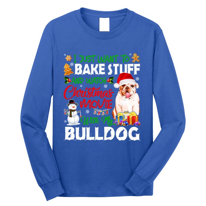 I Just Want To Bake Stuff And Christmas Movie With Bulldog Gift Long Sleeve Shirt