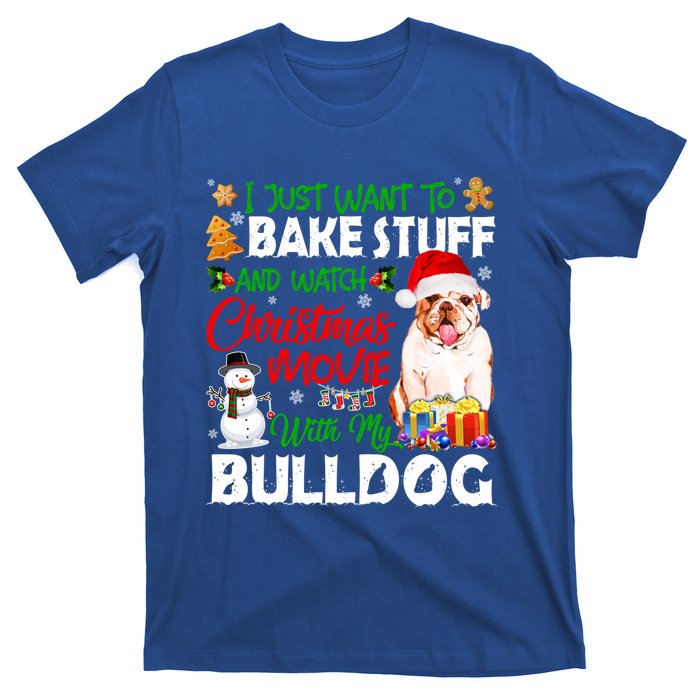 I Just Want To Bake Stuff And Christmas Movie With Bulldog Gift T-Shirt