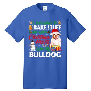 I Just Want To Bake Stuff And Christmas Movie With Bulldog Gift Tall T-Shirt