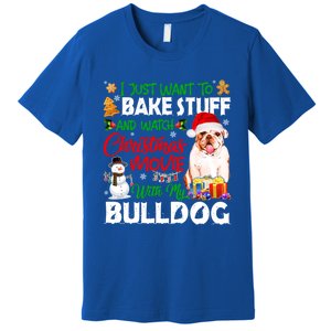 I Just Want To Bake Stuff And Christmas Movie With Bulldog Gift Premium T-Shirt