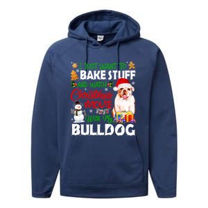 I Just Want To Bake Stuff And Christmas Movie With Bulldog Gift Performance Fleece Hoodie