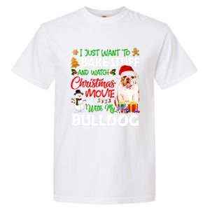 I Just Want To Bake Stuff And Christmas Movie With Bulldog Gift Garment-Dyed Heavyweight T-Shirt