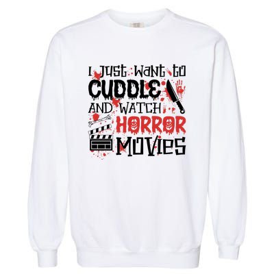 I Just Want To Cuddle And Watch Horror Movies Garment-Dyed Sweatshirt