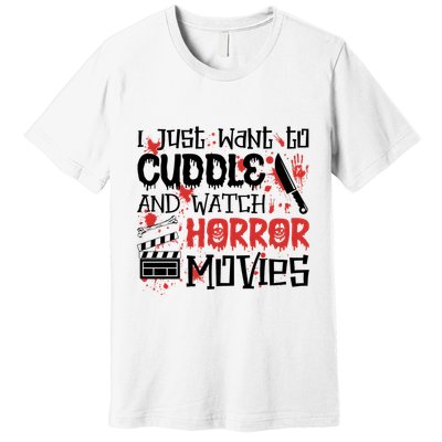 I Just Want To Cuddle And Watch Horror Movies Premium T-Shirt