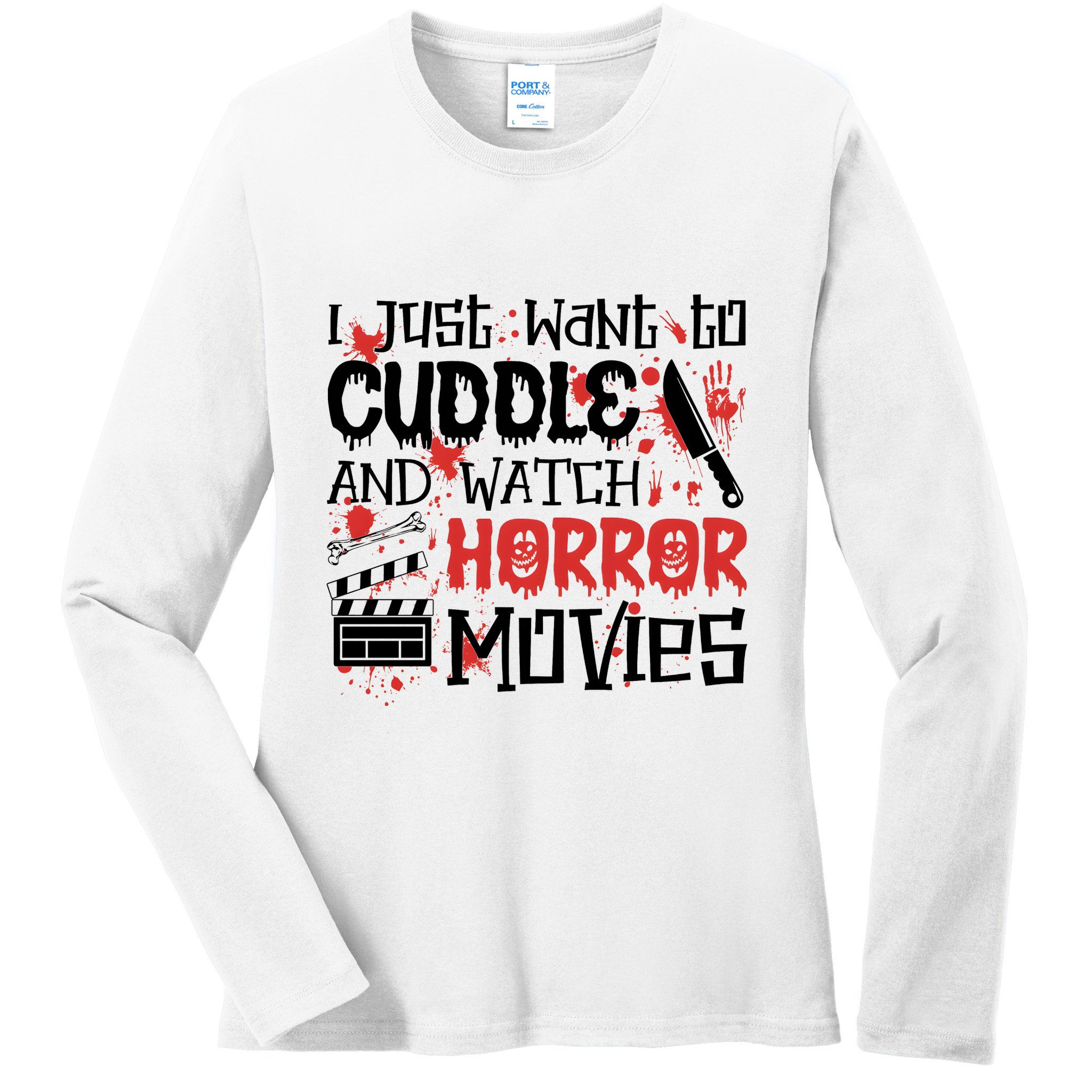 I Just Want To Cuddle And Watch Horror Movies Ladies Long Sleeve Shirt