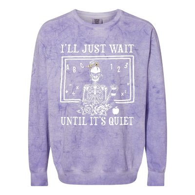 Ill Just Wait Until Its Quiet Halloween Teacher Skeleton Colorblast Crewneck Sweatshirt