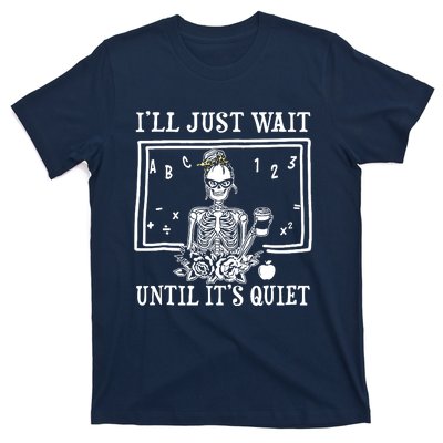 Ill Just Wait Until Its Quiet Halloween Teacher Skeleton T-Shirt