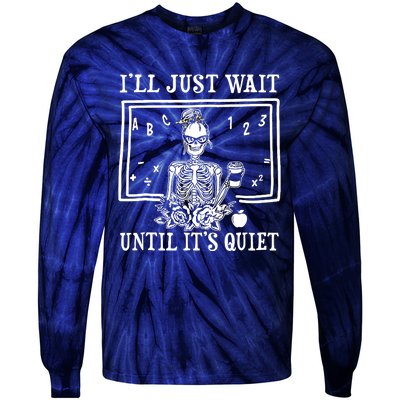 Ill Just Wait Until Its Quiet Halloween Teacher Skeleton Tie-Dye Long Sleeve Shirt