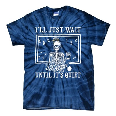 Ill Just Wait Until Its Quiet Halloween Teacher Skeleton Tie-Dye T-Shirt