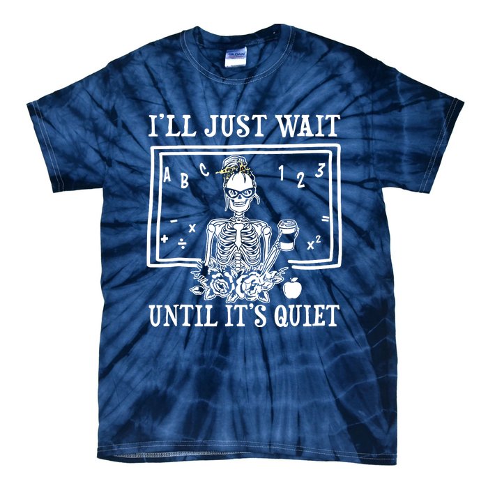 Ill Just Wait Until Its Quiet Halloween Teacher Skeleton Tie-Dye T-Shirt