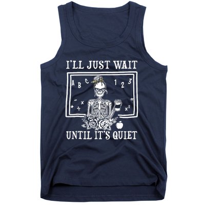 Ill Just Wait Until Its Quiet Halloween Teacher Skeleton Tank Top