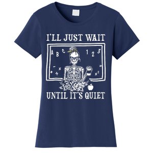 Ill Just Wait Until Its Quiet Halloween Teacher Skeleton Women's T-Shirt