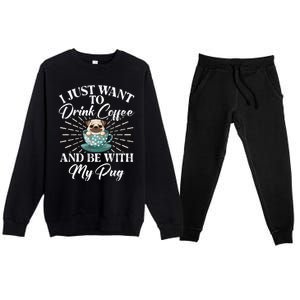 I Just Want To Coffee And Be With My Pug Gift Premium Crewneck Sweatsuit Set