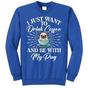 I Just Want To Coffee And Be With My Pug Gift Tall Sweatshirt