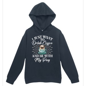 I Just Want To Coffee And Be With My Pug Gift Urban Pullover Hoodie