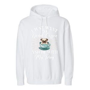 I Just Want To Coffee And Be With My Pug Gift Garment-Dyed Fleece Hoodie