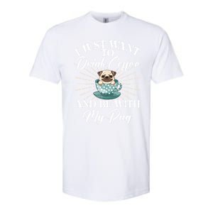 I Just Want To Coffee And Be With My Pug Gift Softstyle CVC T-Shirt