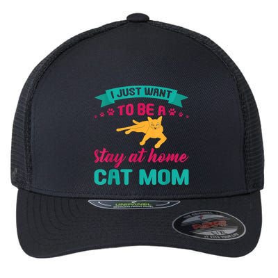 I Just Want To Be A Stay At Home Cat Mom Flexfit Unipanel Trucker Cap