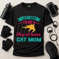 I Just Want To Be A Stay At Home Cat Mom Cooling Performance Crew T-Shirt