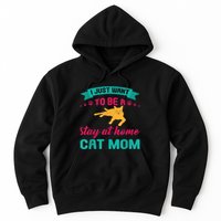 I Just Want To Be A Stay At Home Cat Mom Hoodie