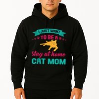 I Just Want To Be A Stay At Home Cat Mom Hoodie