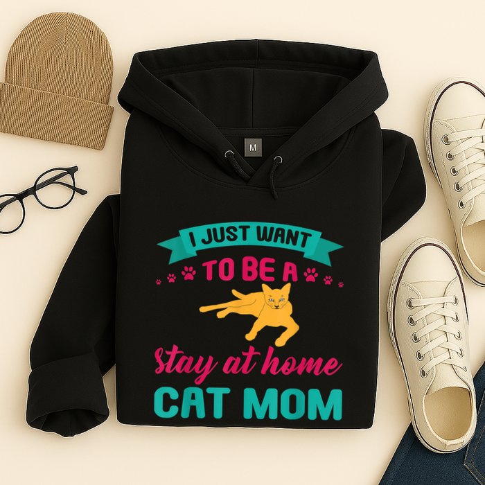 I Just Want To Be A Stay At Home Cat Mom Hoodie