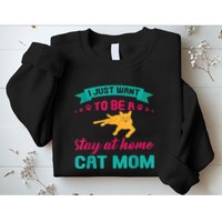 I Just Want To Be A Stay At Home Cat Mom Sweatshirt