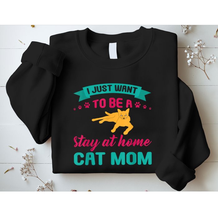 I Just Want To Be A Stay At Home Cat Mom Sweatshirt
