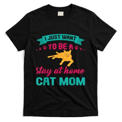 I Just Want To Be A Stay At Home Cat Mom T-Shirt