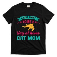 I Just Want To Be A Stay At Home Cat Mom T-Shirt