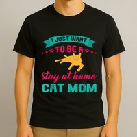 I Just Want To Be A Stay At Home Cat Mom T-Shirt
