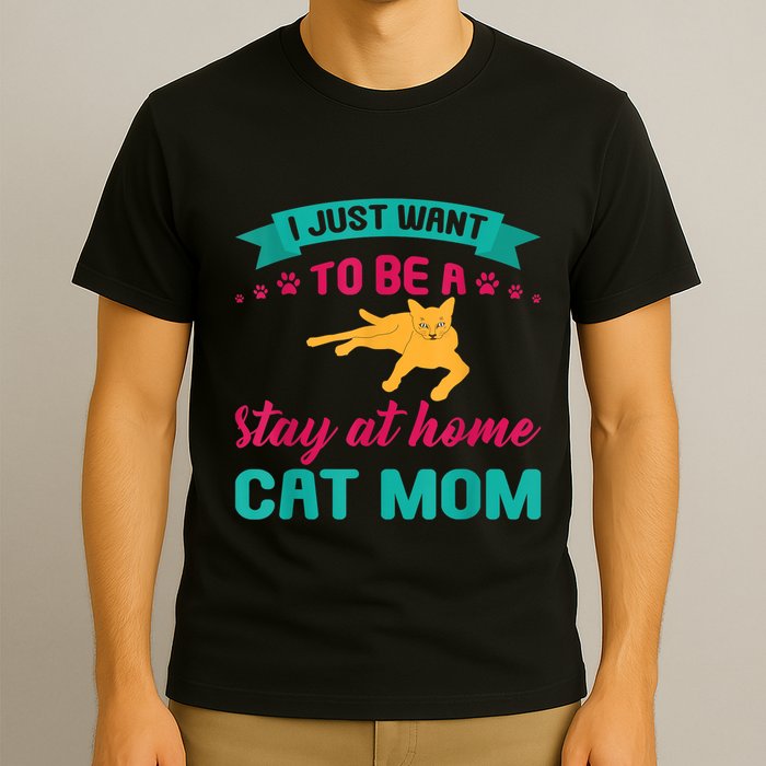 I Just Want To Be A Stay At Home Cat Mom T-Shirt