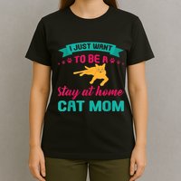 I Just Want To Be A Stay At Home Cat Mom T-Shirt