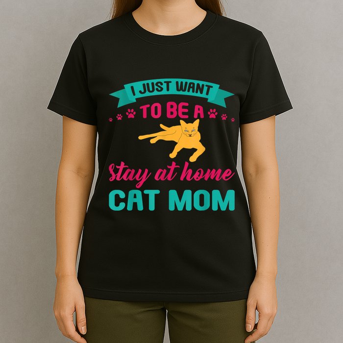 I Just Want To Be A Stay At Home Cat Mom T-Shirt