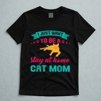 I Just Want To Be A Stay At Home Cat Mom T-Shirt