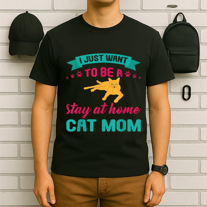 I Just Want To Be A Stay At Home Cat Mom T-Shirt