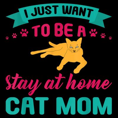 I Just Want To Be A Stay At Home Cat Mom T-Shirt