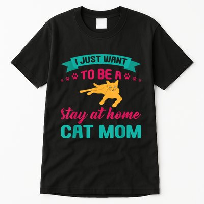 I Just Want To Be A Stay At Home Cat Mom Tall T-Shirt