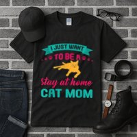 I Just Want To Be A Stay At Home Cat Mom Tall T-Shirt