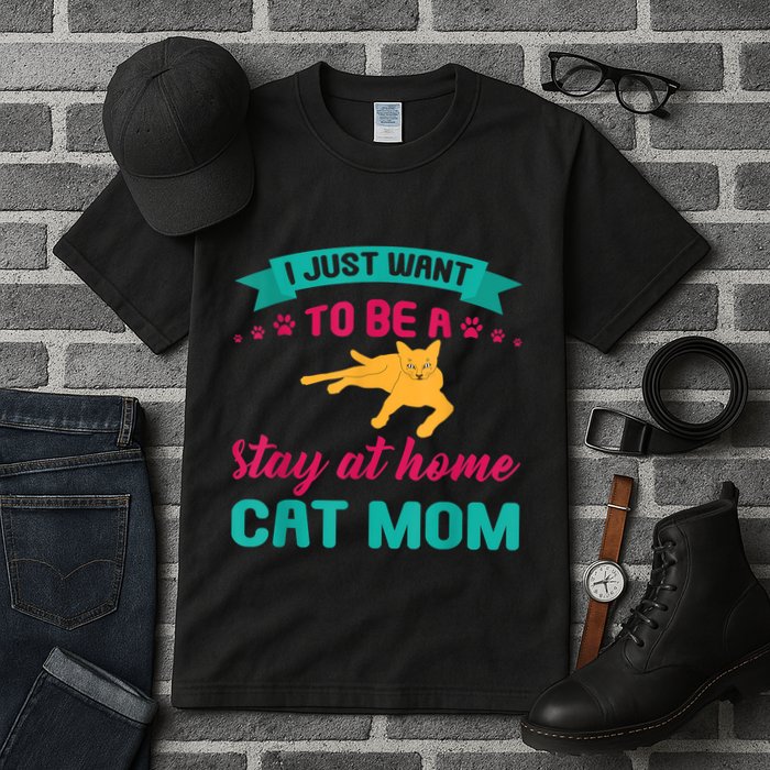 I Just Want To Be A Stay At Home Cat Mom Tall T-Shirt
