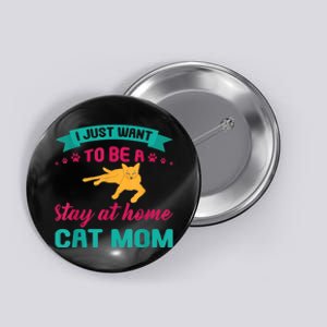 I Just Want To Be A Stay At Home Cat Mom Button