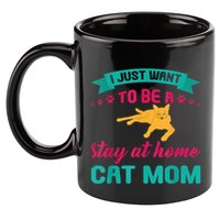 I Just Want To Be A Stay At Home Cat Mom 11oz C Handle Ceramic Mug