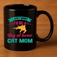 I Just Want To Be A Stay At Home Cat Mom 11oz C Handle Ceramic Mug